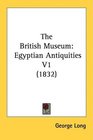 The British Museum Egyptian Antiquities V1