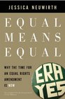 Equal Means Equal: Why the Time for an Equal Rights Amendment Is Now