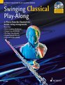 Swinging Classical PlayAlong 12 Pieces from the Classical Era in Easy Swing Arrangements Flute