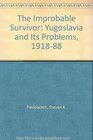 The Improbable Survivor Yugoslavia and Its Problems 191888