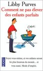 Comment ne pas lever des enfants parfaits