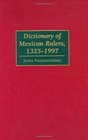 Dictionary of Mexican Rulers 13251997