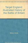 Target England Illustrated History of the Battle of Britain
