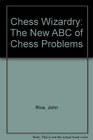 Chess Wizardry The New ABC of Chess Problems