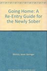 Going Home A ReEntry Guide for the Newly Sober