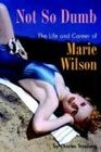 Not So Dumb The Life and Career of Marie Wilson
