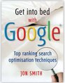 Get into Bed with Google Top Ranking Search Optimisation Techniques