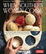When Southern Women Cook: History, Lore, and 300 Recipes from Every Corner of the American South