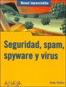 Manual Imprescindible De Seguridad Spam Spyware Y Virus/ Absolute Beginner's Guide Security Spam Spyware  Viruses