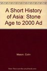 A Short History of Asia  Stone Age to 2000 AD