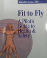 Fit to Fly A Pilot's Guide to Health and Safety