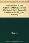 The Philosopher of the Common Man Essays in Honor of John Dewey to Celebrate His Eightieth Birthday
