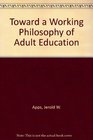 Toward a Working Philosophy of Adult Education