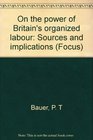 On the power of Britain's organized labour Sources and implications