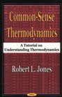 CommonSense Thermodynamics A Tutorial on Understanding Thermodynamics
