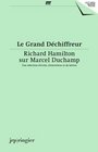 Le Grand Dechiffreur Richard Hamilton on Marcel Duchamp