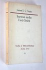 Baptism in the Holy Spirit A ReExamination of the New Testament Teaching on the Gift of the Spirit in Relation to Pentacostalism Today