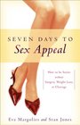 Seven Days to Sex Appeal How to Be Sexier Without Surgery Weight Loss or Cleavage