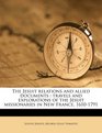 The Jesuit relations and allied documents travels and explorations of the Jesuit missionaries in New France 16101791