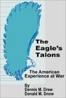 The Eagle's Talons The American Experience at War