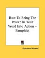 How To Bring The Power In Your Word Into Action  Pamphlet