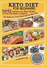 Keto Diet for Beginners TOP 51 Amazing and Simple Recipes in One Ketogenic Cookbook  Any Recipes on Your Choice for Any Meal Time