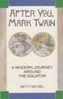 After You Mark Twain A Modern Journey Around the Equator