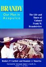 Brandy Our Man in Acapulco The Life and Times of Colonel Frank M Brandstetter