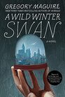 A Wild Winter Swan A Novel