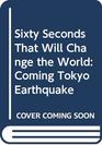 Sixty Seconds That Will Change the World Coming Tokyo Earthquake