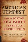 American Tempest How the Boston Tea Party Sparked a Revolution