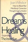 Dreams and Healing Expanding the Inner Eye How to Attune Your MindBody Connection Through Imagery Intuition and Life Energies