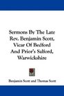 Sermons By The Late Rev Benjamin Scott Vicar Of Bedford And Prior's Salford Warwickshire