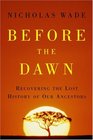 Before the Dawn : Recovering the Lost History of Our Ancestors