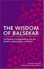 The Wisdom of Balsekar The Essence of Enlightenment from the World's Leading Teacher of Advaita The Concept of Nonduality