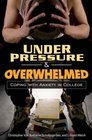 Under Pressure and Overwhelmed Coping with Anxiety in College