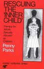 Rescuing the Inner Child Therapy for Adults Sexually Abused As Children