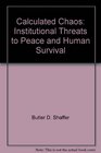 Calculated chaos Institutional threats to peace and human survival