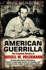 AMERICAN GUERRILLA The Forgotten Heroics of Russell W Volckmannthe Man Who Escaped from Bataan Raised a Filipino Army against the Japanese and became the True Father of Army Special Forces