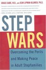 Step Wars Overcoming the Perils and Making Peace in Adult Stepfamilies