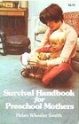 Survival handbook for preschool mothers fathers grandmothers teachers nursery school daycare and health workers