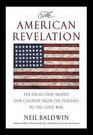 American Revelation Ten Ideals That Shaped Our Country from the Puritans to the Cold War