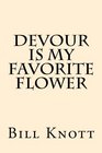 Devour is My Favorite Flower