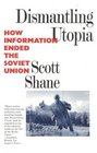 Dismantling Utopia How Information Ended the Soviet Union