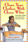 Clean Your Clothes with Cheez Whiz And Hundreds of Offbeat Uses for Dozens More BrandName Products