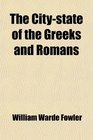 The CityState of the Greeks and Romans A Survey Introductory to the Study of Ancient History