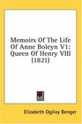 Memoirs Of The Life Of Anne Boleyn V1 Queen Of Henry VIII
