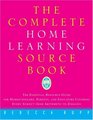 The Complete Home Learning Source Book  The Essential Resource Guide for Homeschoolers Parents and Educators Covering Every Subject from Arithmetic to Zoology