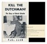 Kill the Dutchman The story of Dutch Schultz