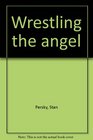 Wrestling the angel